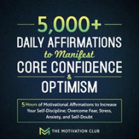 5_000__Daily_Affirmations_to_Manifest_Core_Confidence_and_Optimism__5_Hours_of_Motivational_Affir